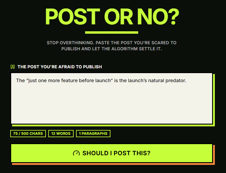 Post or No app — the acid-lime-on-black form with the headline "POST OR NO?", a paste box holding the line "The 'just one more feature before launch' is the launch's natural predator," a live character/word/paragraph counter, and a big "Should I post this?" button